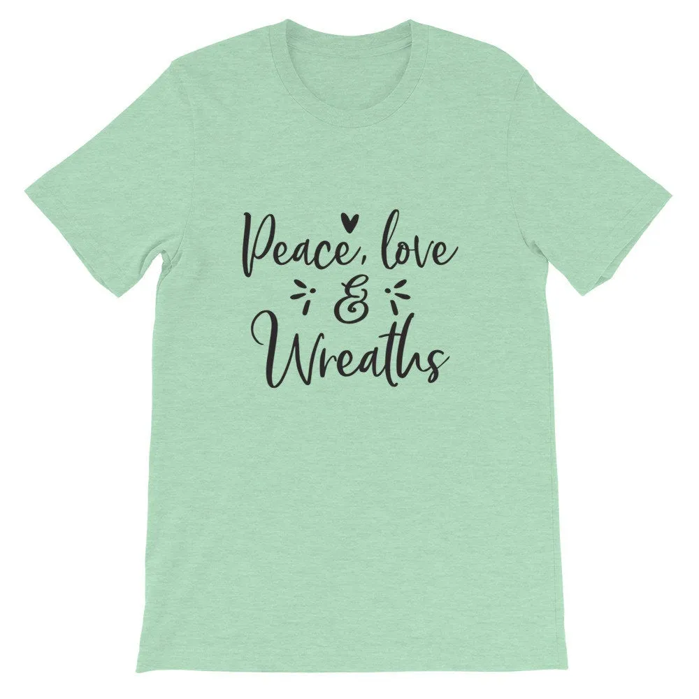 Peace Love And Wreaths, Crafting Shirt, Crafters Tee, Short-Sleeve Unisex T-Shirt