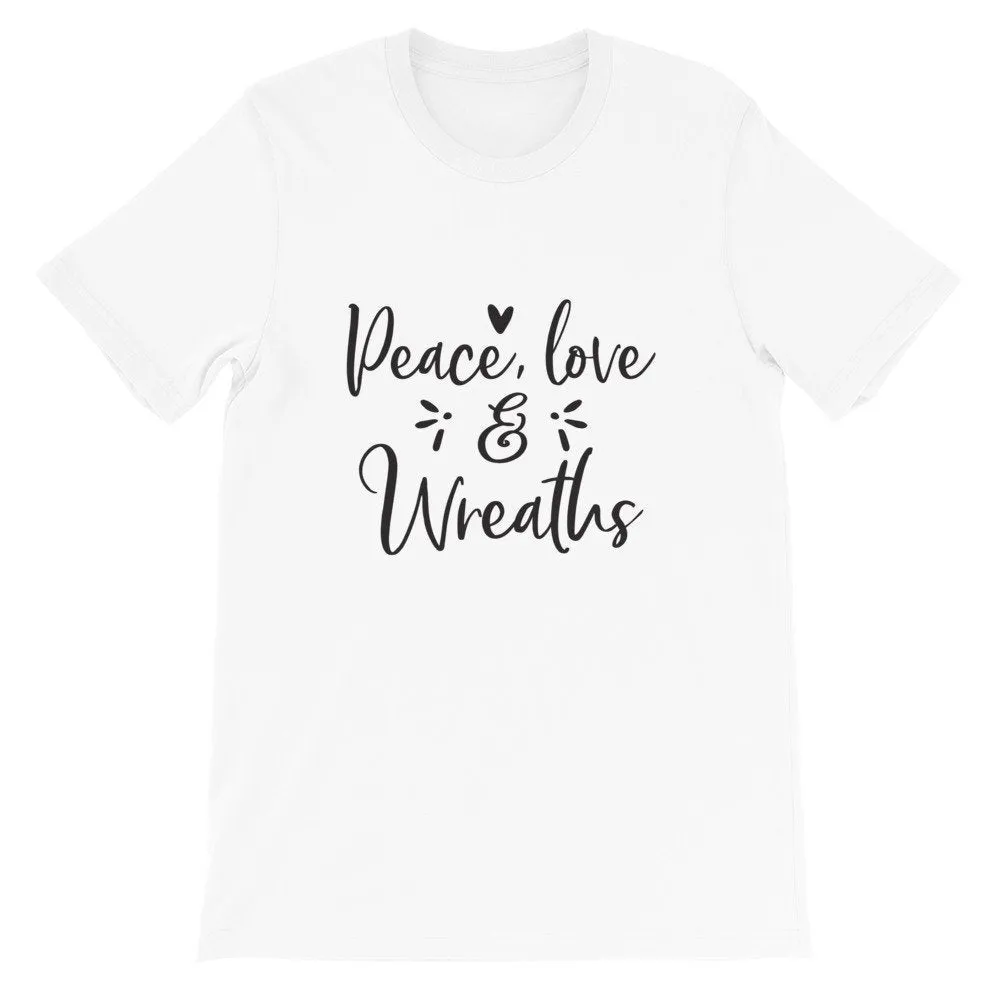 Peace Love And Wreaths, Crafting Shirt, Crafters Tee, Short-Sleeve Unisex T-Shirt