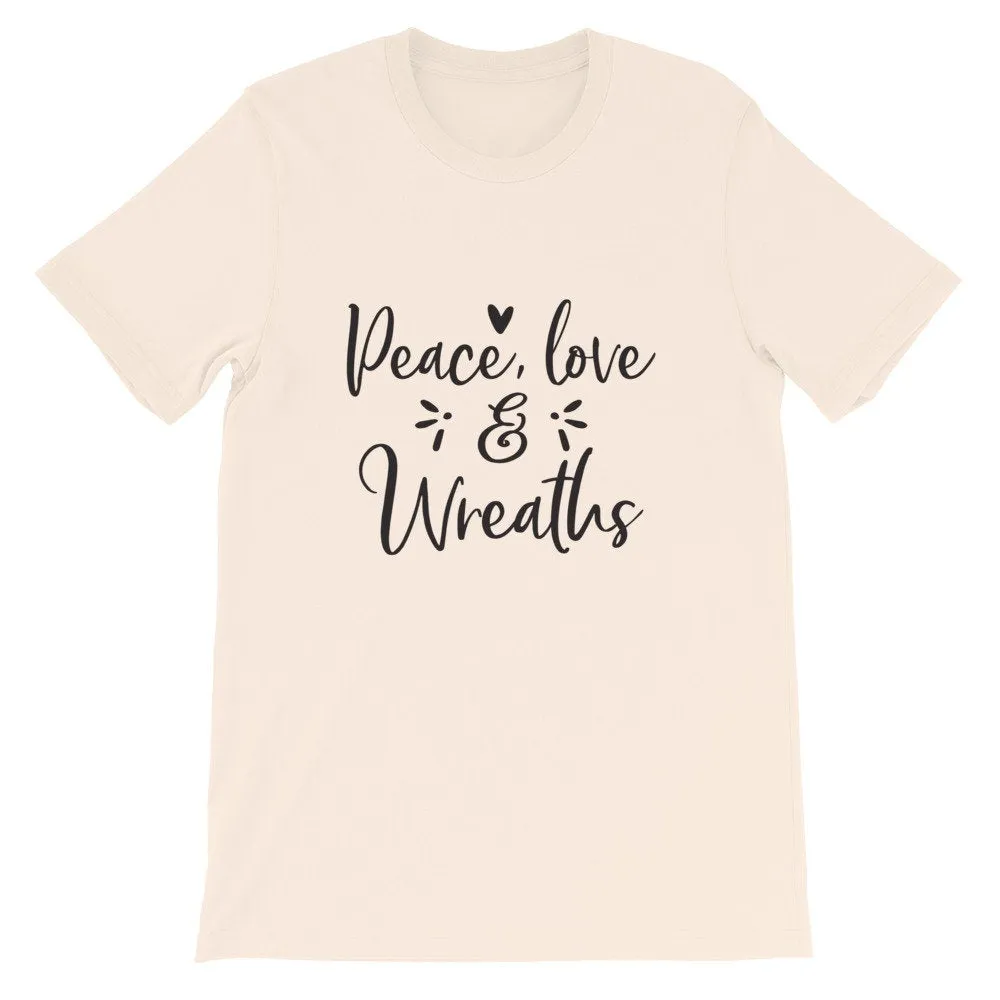 Peace Love And Wreaths, Crafting Shirt, Crafters Tee, Short-Sleeve Unisex T-Shirt