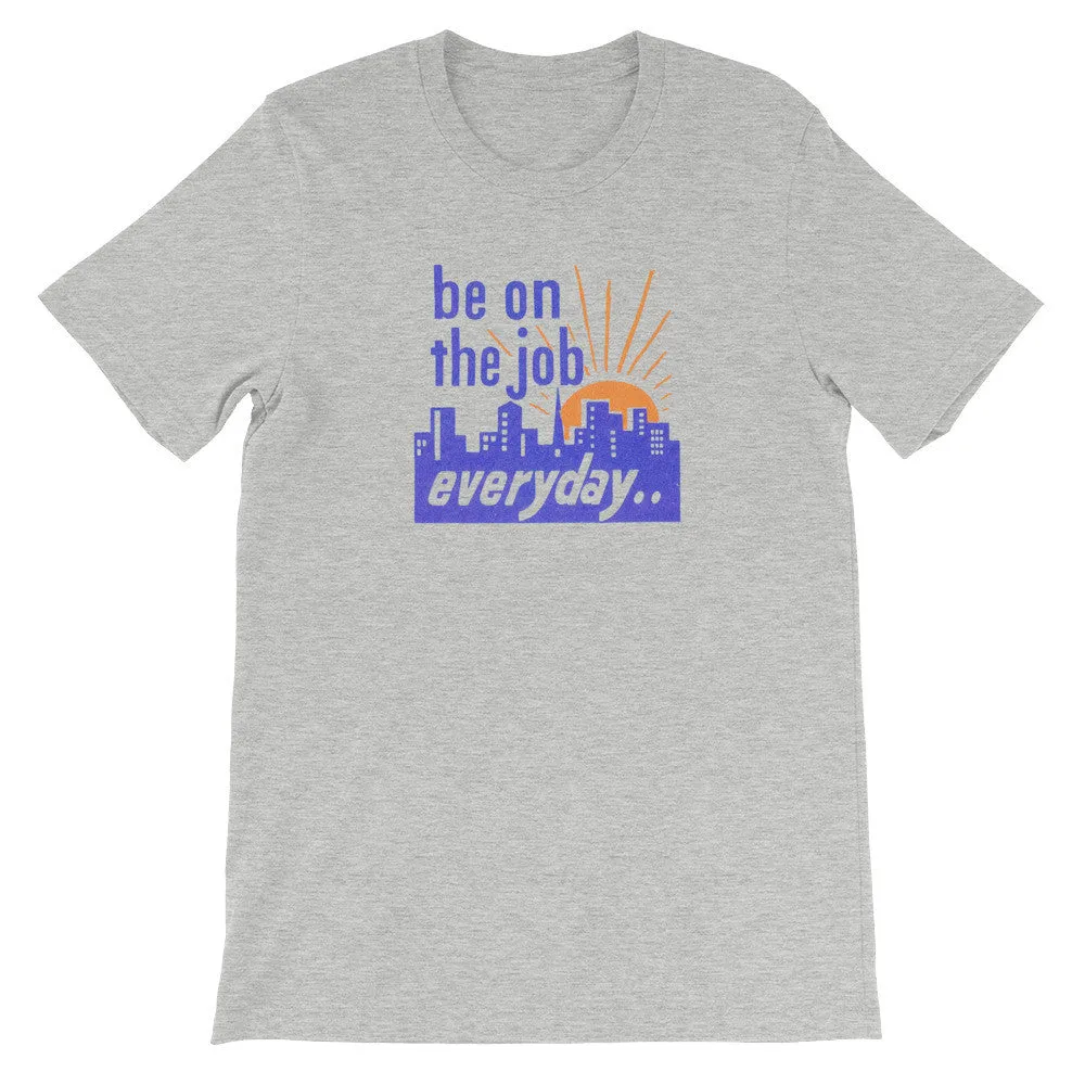 "Be on the Job Everyday" Worker's Retro Motivational Unisex Tee