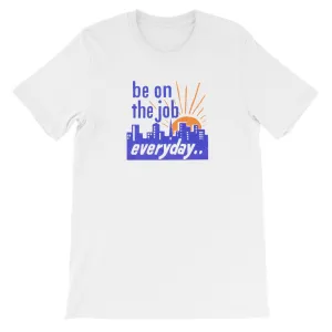 "Be on the Job Everyday" Worker's Retro Motivational Unisex Tee