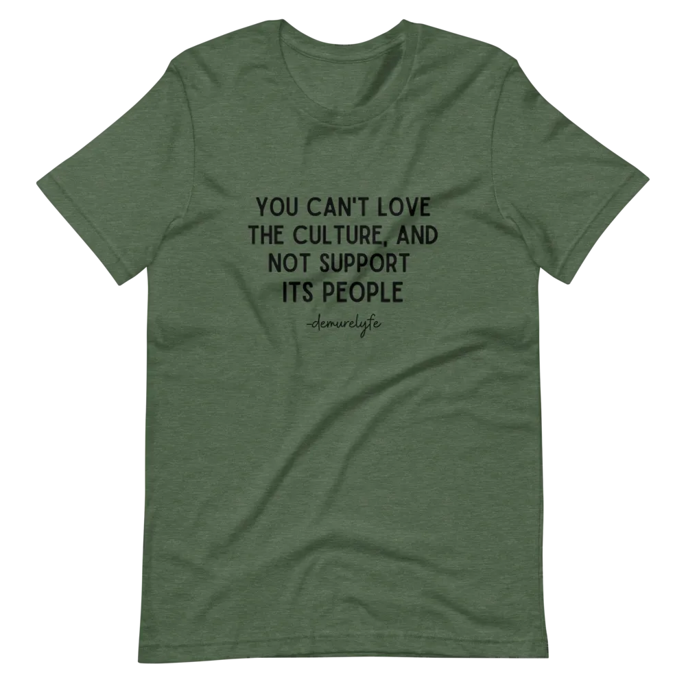 You Can't Love The Culture T-Shirt